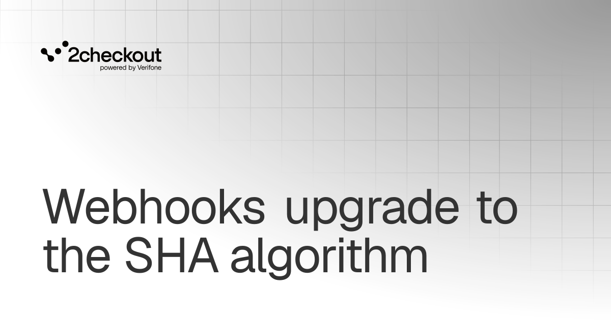 Webhooks upgrade to the SHA algorithm | 2Checkout APIs | 2Checkout ...