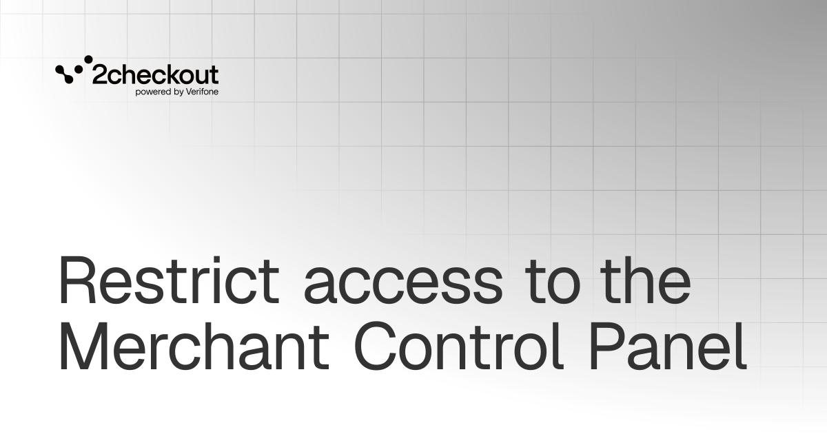 Restrict access to the Merchant Control Panel | Get started | 2Checkout ...