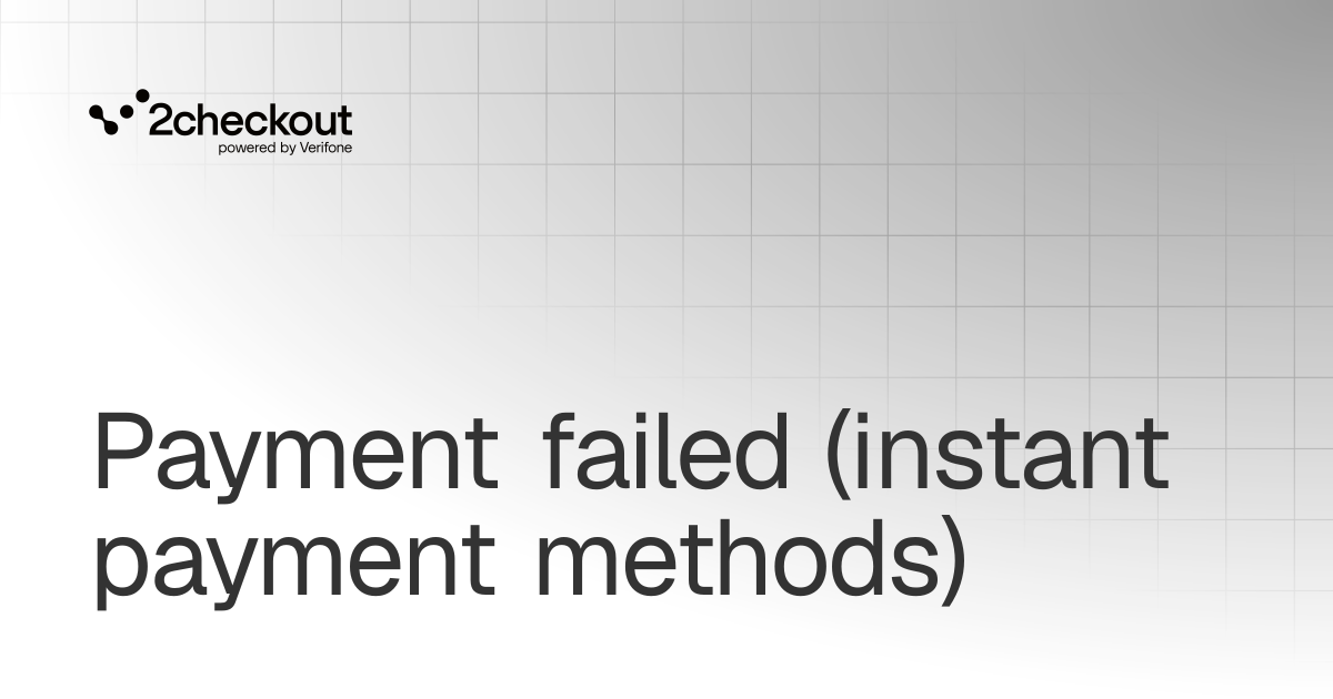 Payment failed (instant payment methods) | Marketing tools | 2Checkout ...