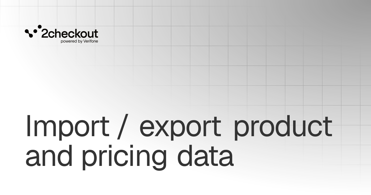 Import / export product and pricing data | Product catalog | 2Checkout ...