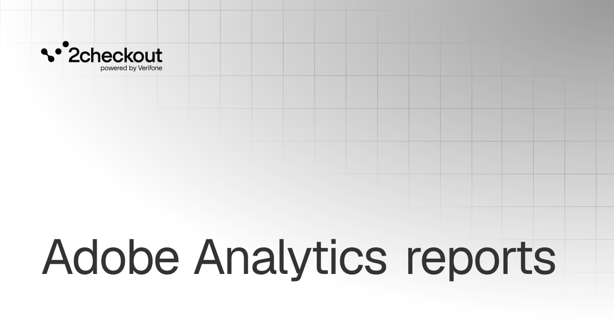 Adobe Analytics reports | Reporting | 2Checkout Documentation