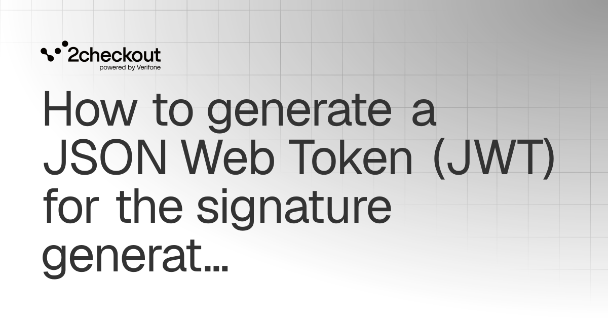 How to generate a JSON Web Token (JWT) for the signature generation API ...