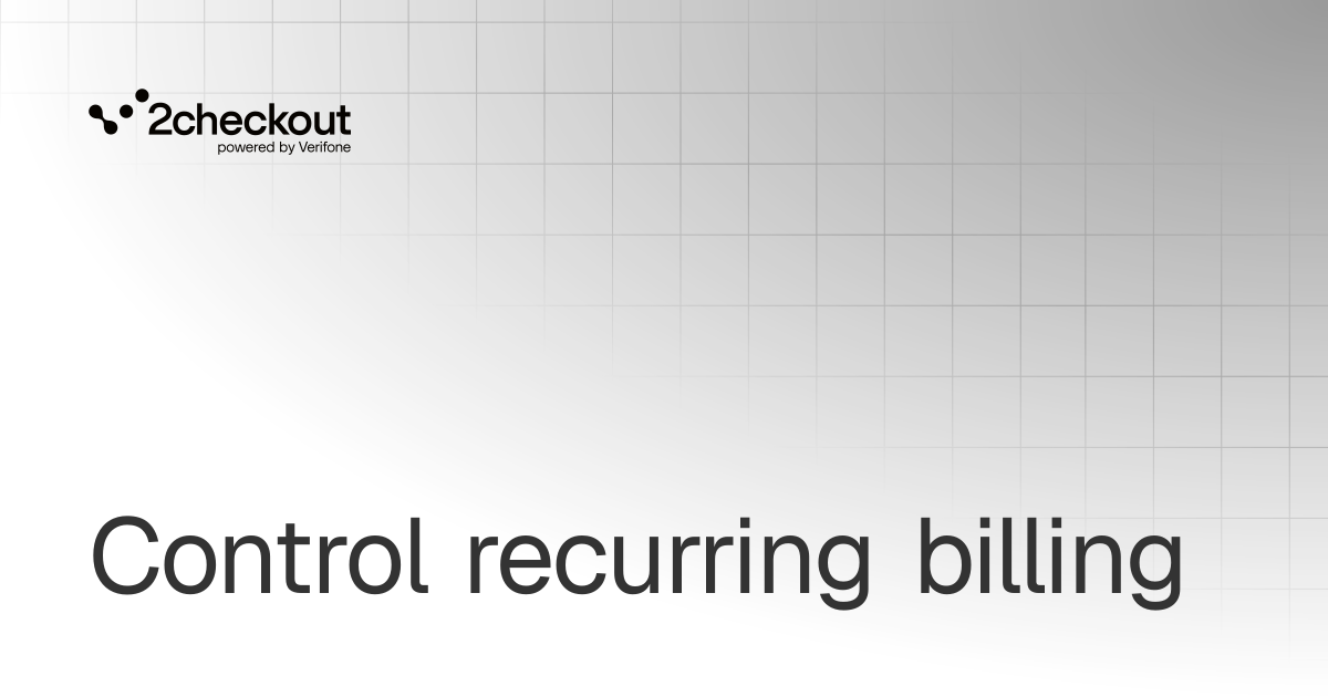 Control recurring billing | Subscriptions | 2Checkout Documentation