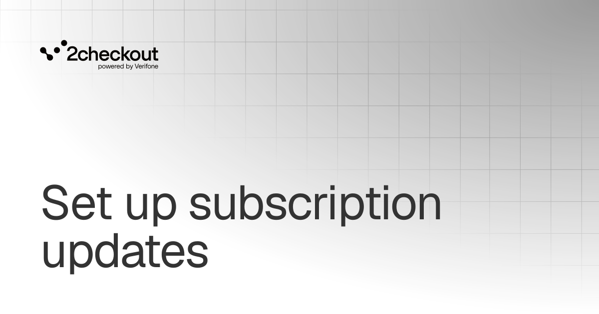 Set up subscription updates | Subscriptions | 2Checkout Documentation